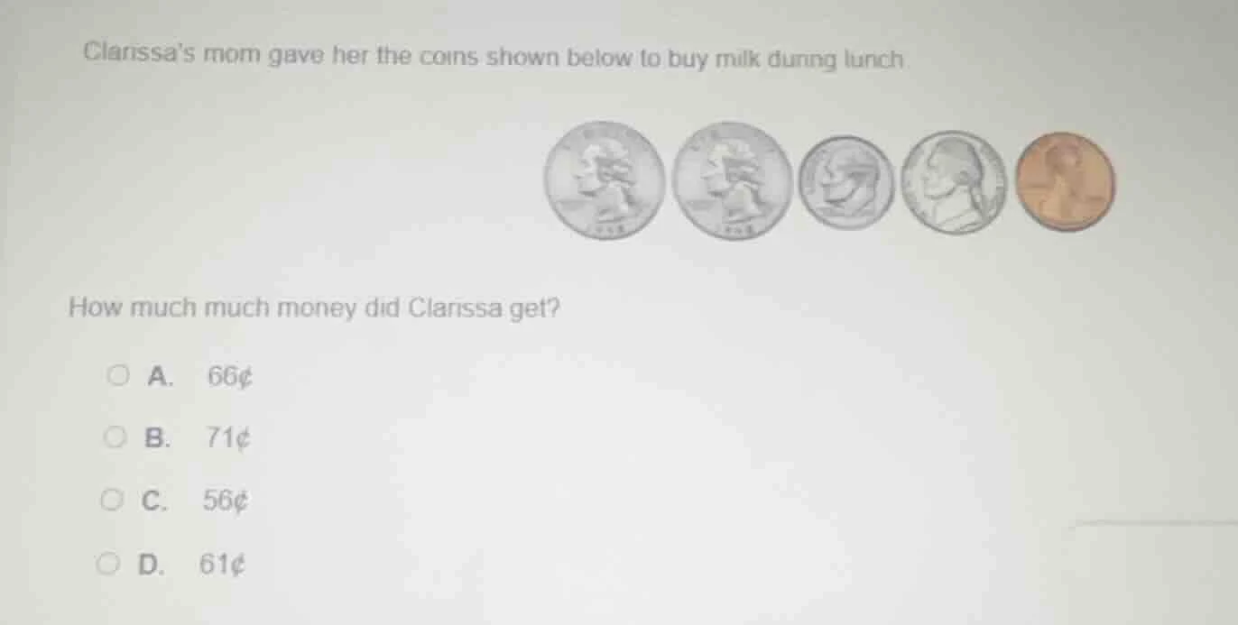 clarissas mom gave her the coins shown below to buy milk during lunch h…