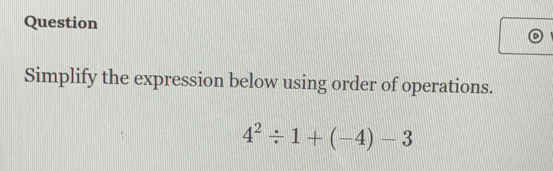 question simplify the expression below using order of operations. $4^{2…