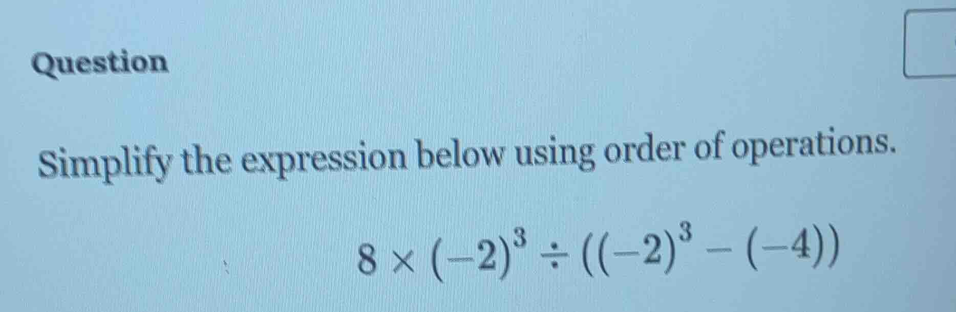 question simplify the expression below using order of operations. $8 \\…