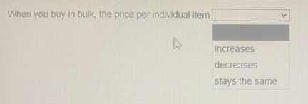 when you buy in bulk, the price per individual item increases decreases…