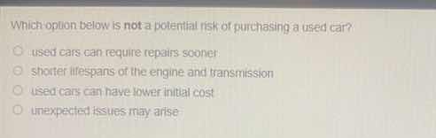 which option below is not a potential risk of purchasing a used car? us…