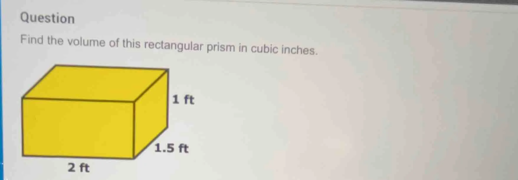 question find the volume of this rectangular prism in cubic inches. 1 f…