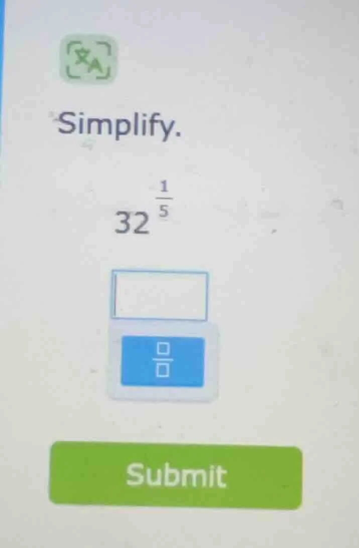 simplify. $32^{\\frac{1}{5}}$