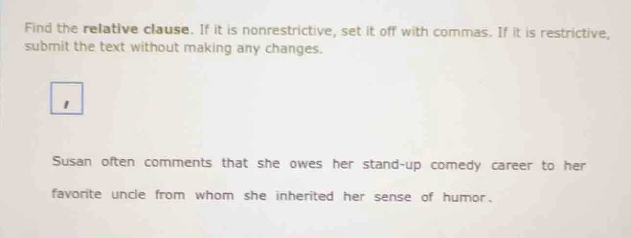find the relative clause. if it is nonrestrictive, set it off with comm…