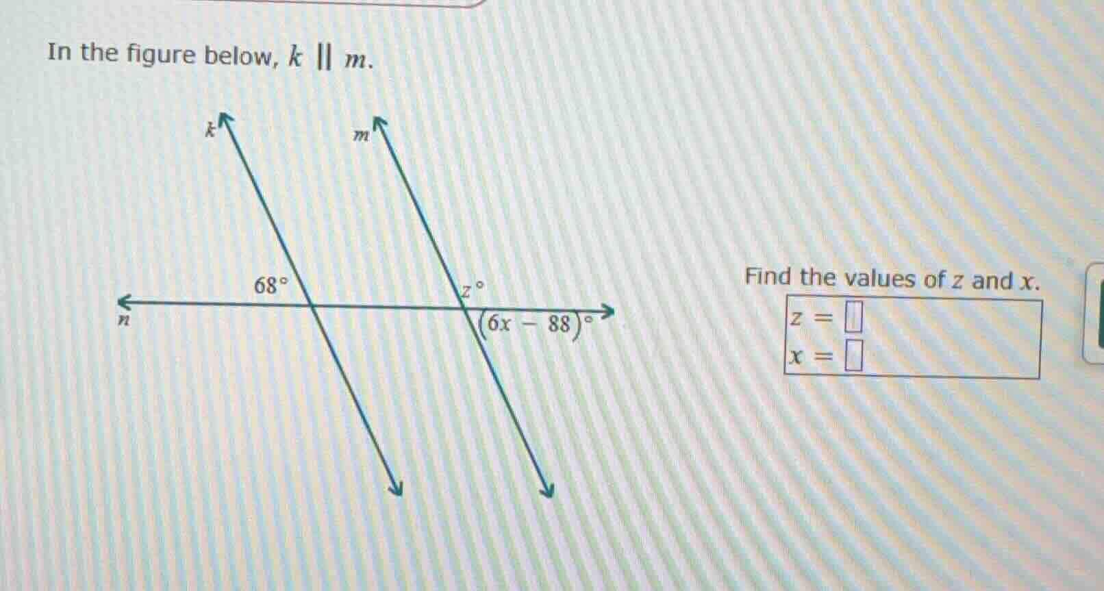 in the figure below, $k \\parallel m$. find the values of $z$ and $x$. …