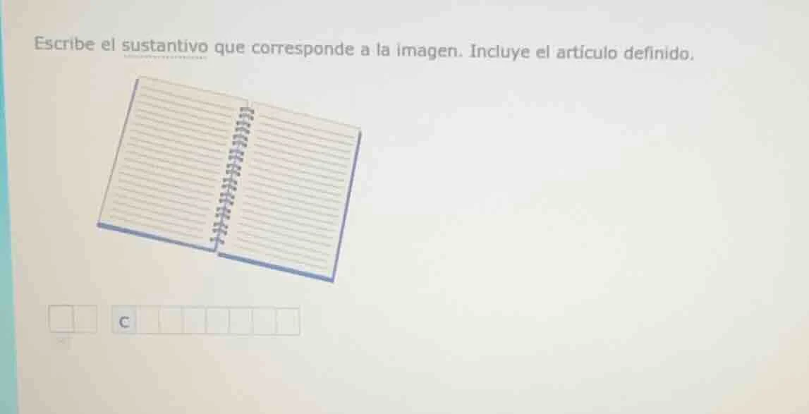 escribe el sustantivo que corresponde a la imagen. incluye el artículo …
