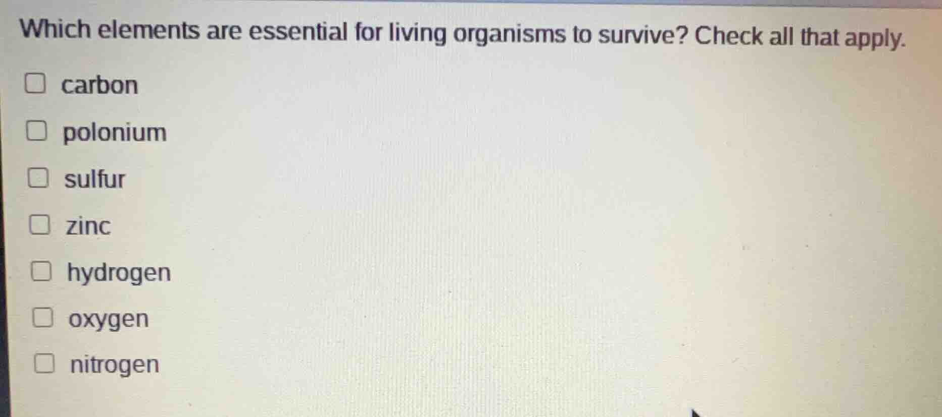 which elements are essential for living organisms to survive? check all…