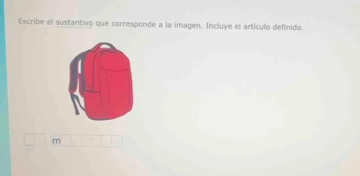 escribe el sustantivo que corresponde a la imagen. incluye el artículo …