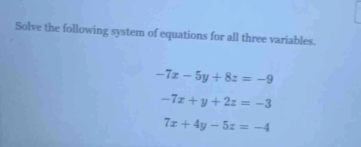 solve the following system of equations for all three variables. $-7x -…