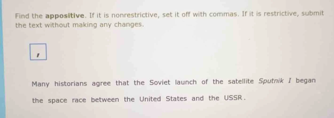 find the appositive. if it is nonrestrictive, set it off with commas. i…