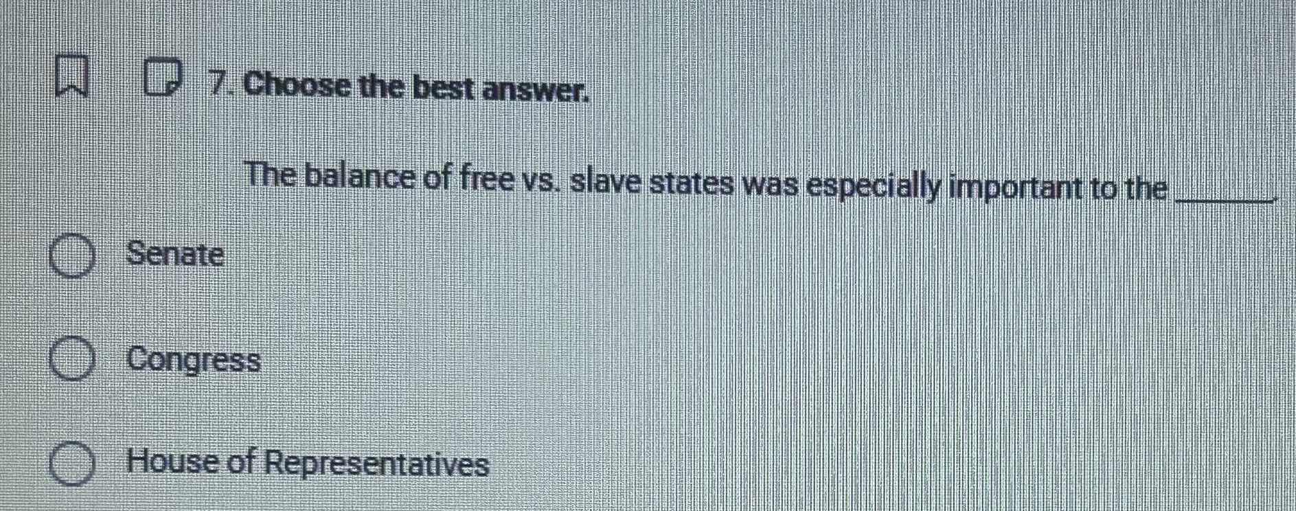 7. choose the best answer. the balance of free vs. slave states was esp…