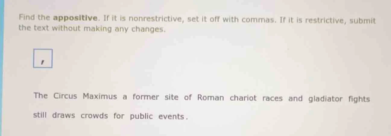 find the appositive. if it is nonrestrictive, set it off with commas. i…
