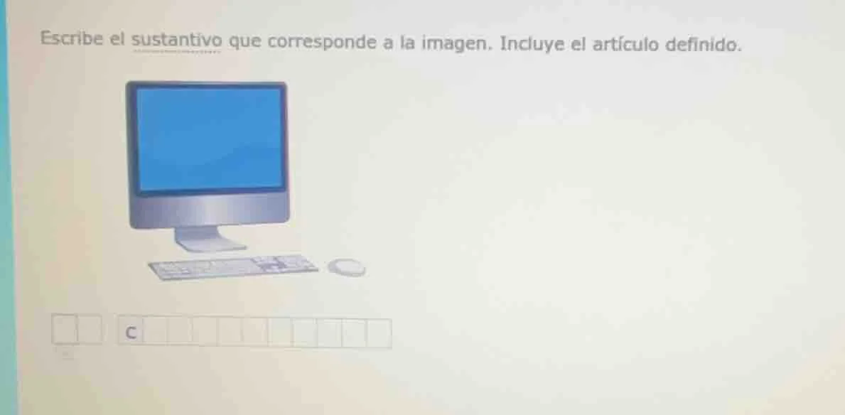 escribe el sustantivo que corresponde a la imagen. incluye el artículo …