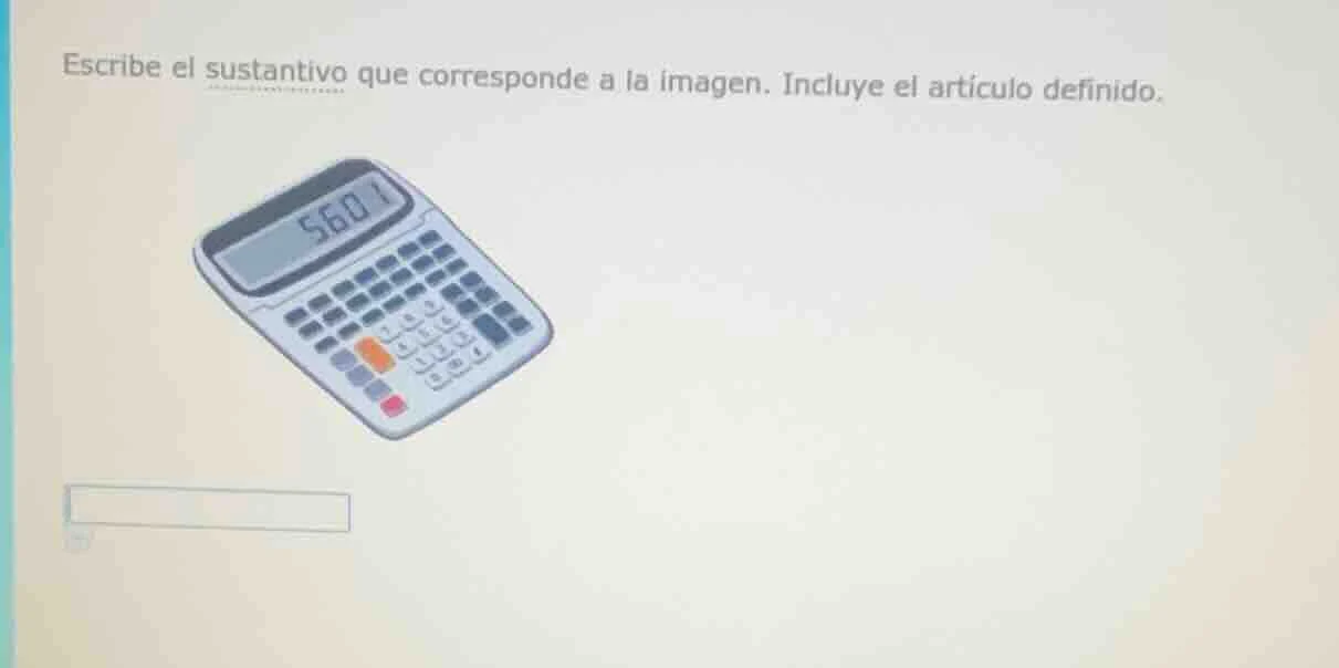 escribe el sustantivo que corresponde a la imagen. incluye el artículo …