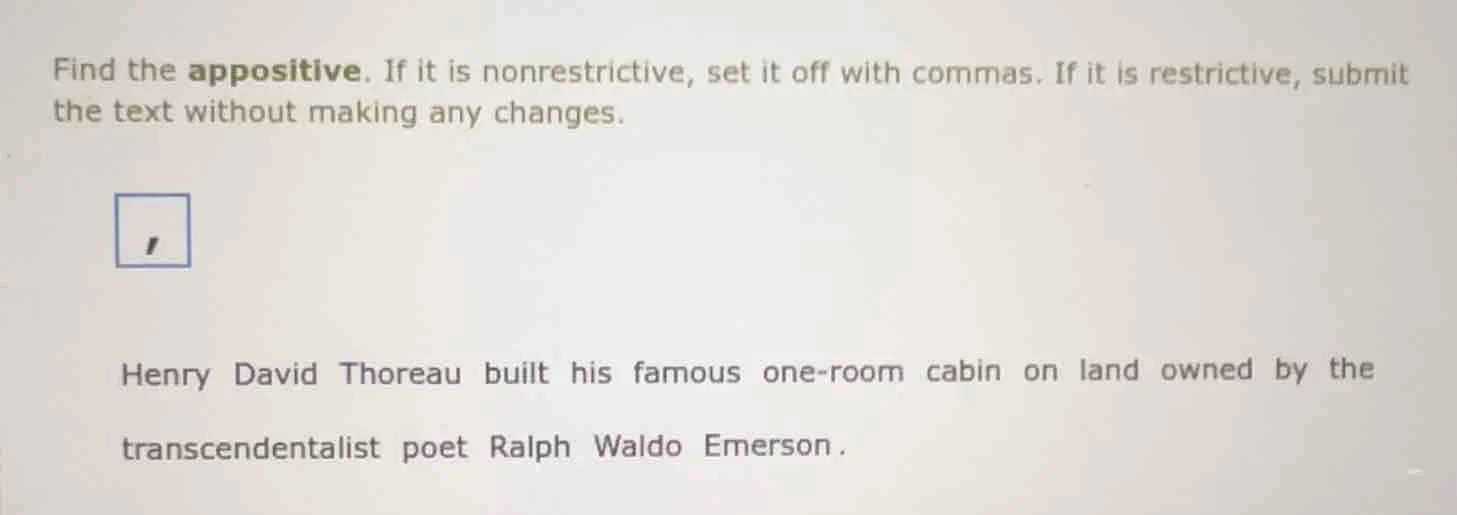 find the appositive. if it is nonrestrictive, set it off with commas. i…