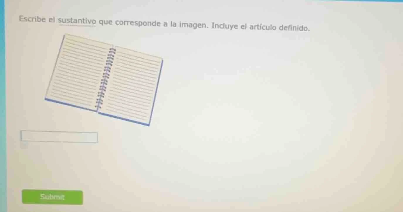 escribe el sustantivo que corresponde a la imagen. incluye el artículo …