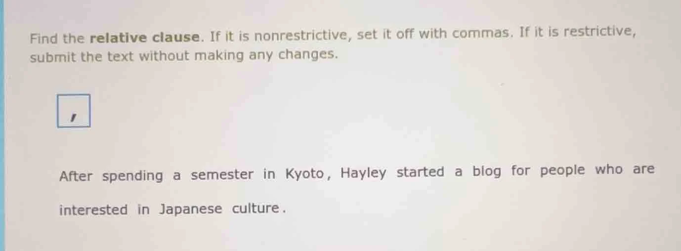 find the relative clause. if it is nonrestrictive, set it off with comm…