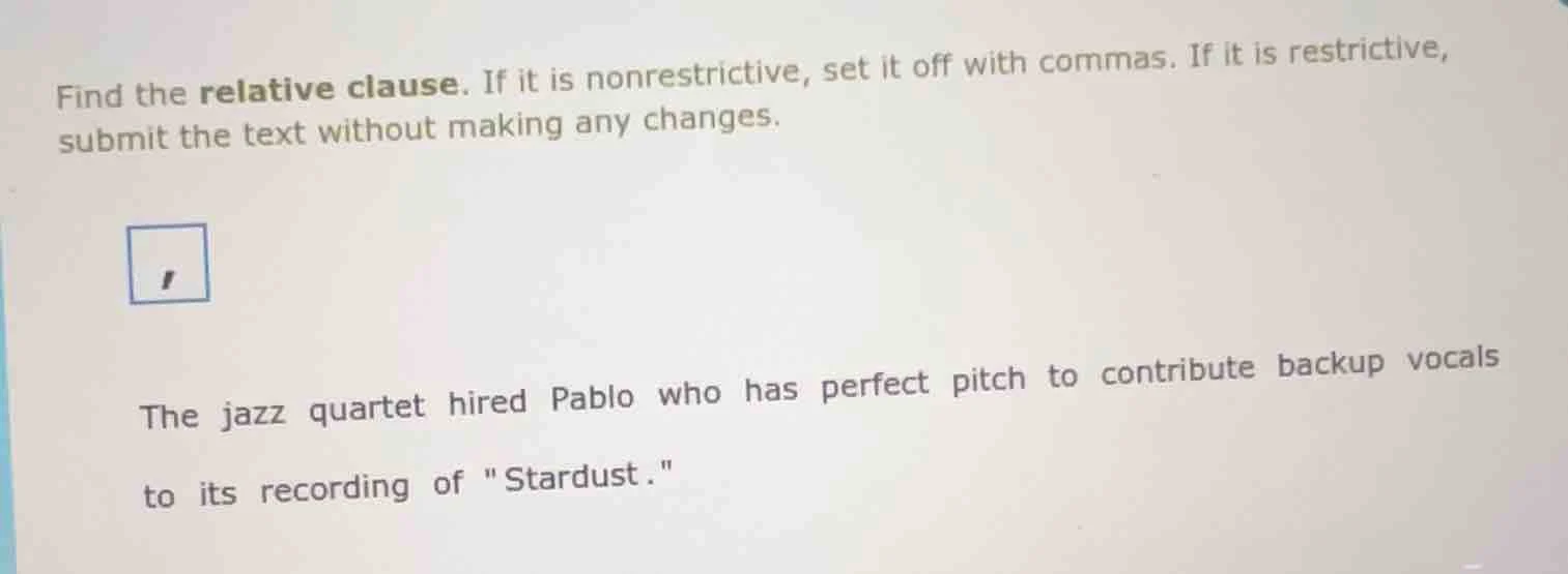find the relative clause. if it is nonrestrictive, set it off with comm…