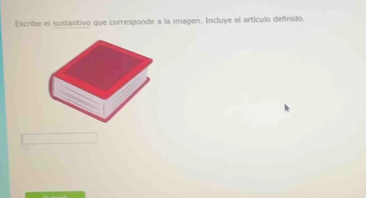 escribe el sustantivo que corresponde a la imagen. incluye el artículo …