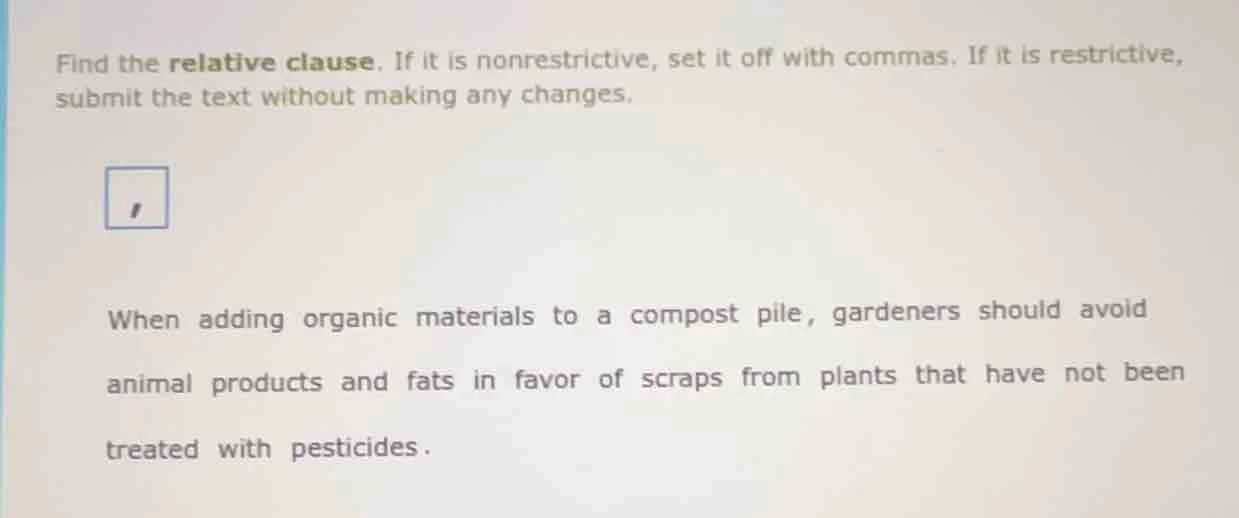 find the relative clause. if it is nonrestrictive, set it off with comm…