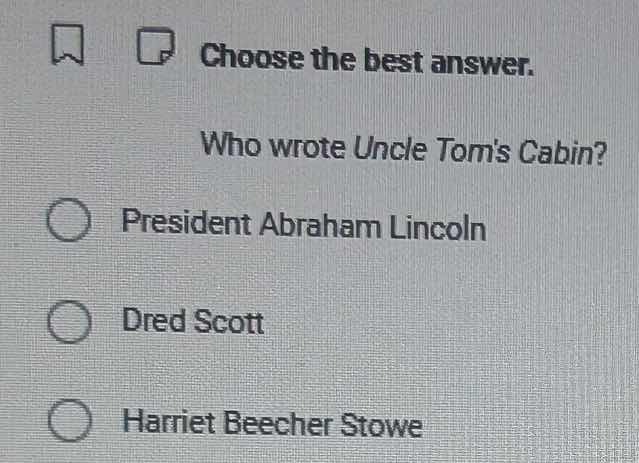 choose the best answer. who wrote uncle toms cabin? president abraham l…
