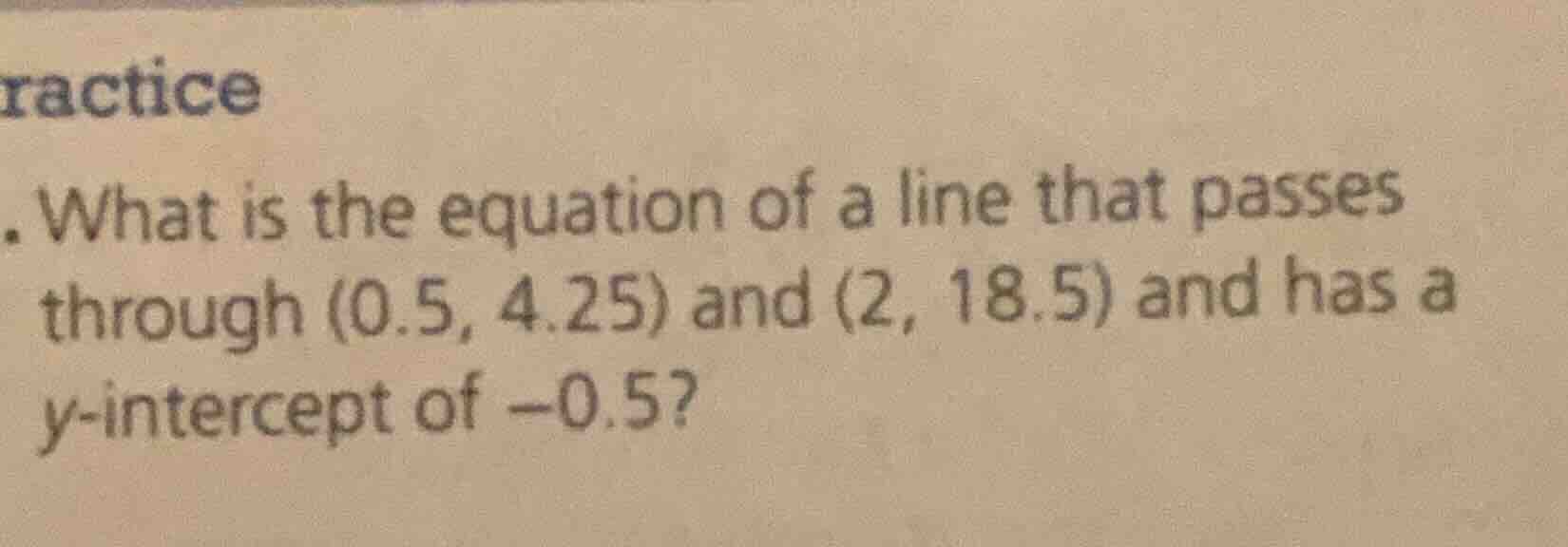 ractice what is the equation of a line that passes through (0.5, 4.25) …