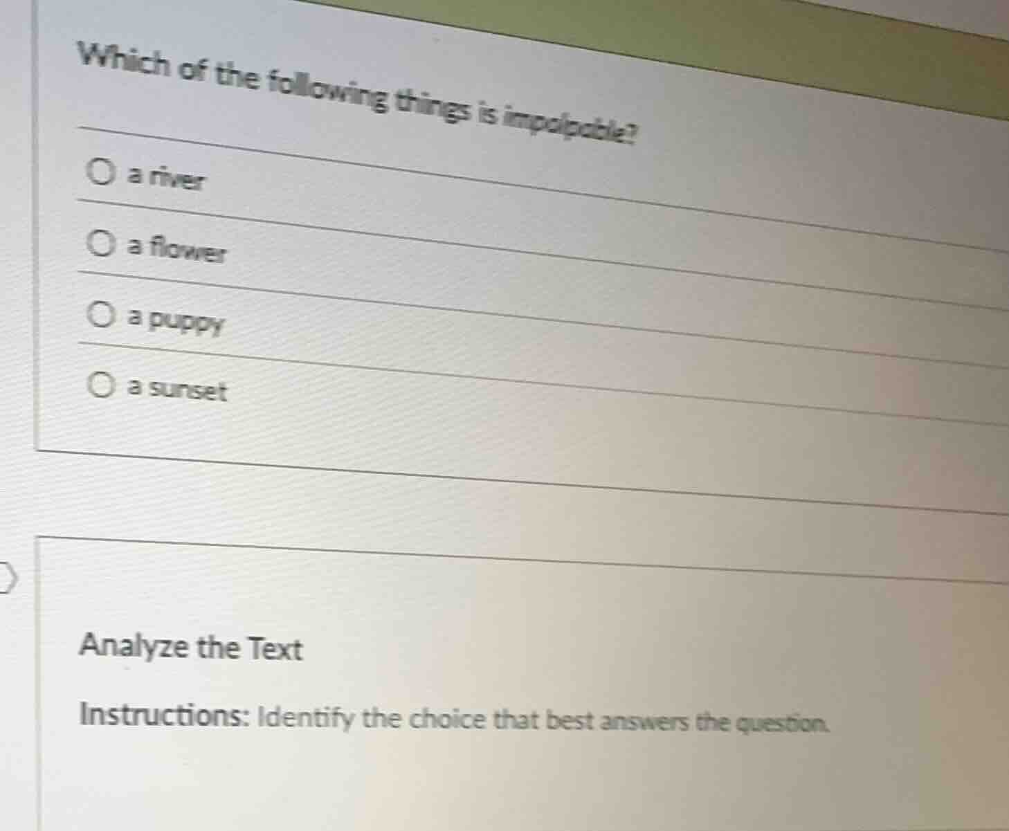 which of the following things is impalpable?○ a river○ a flower○ a pupp…