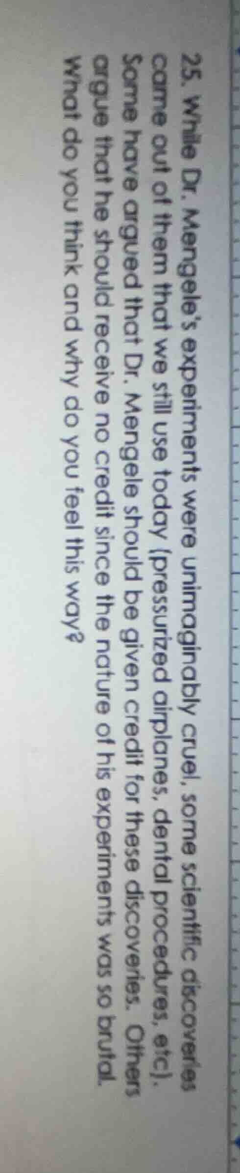 25. while dr. mengeles experiments were unimaginably cruel, some scient…