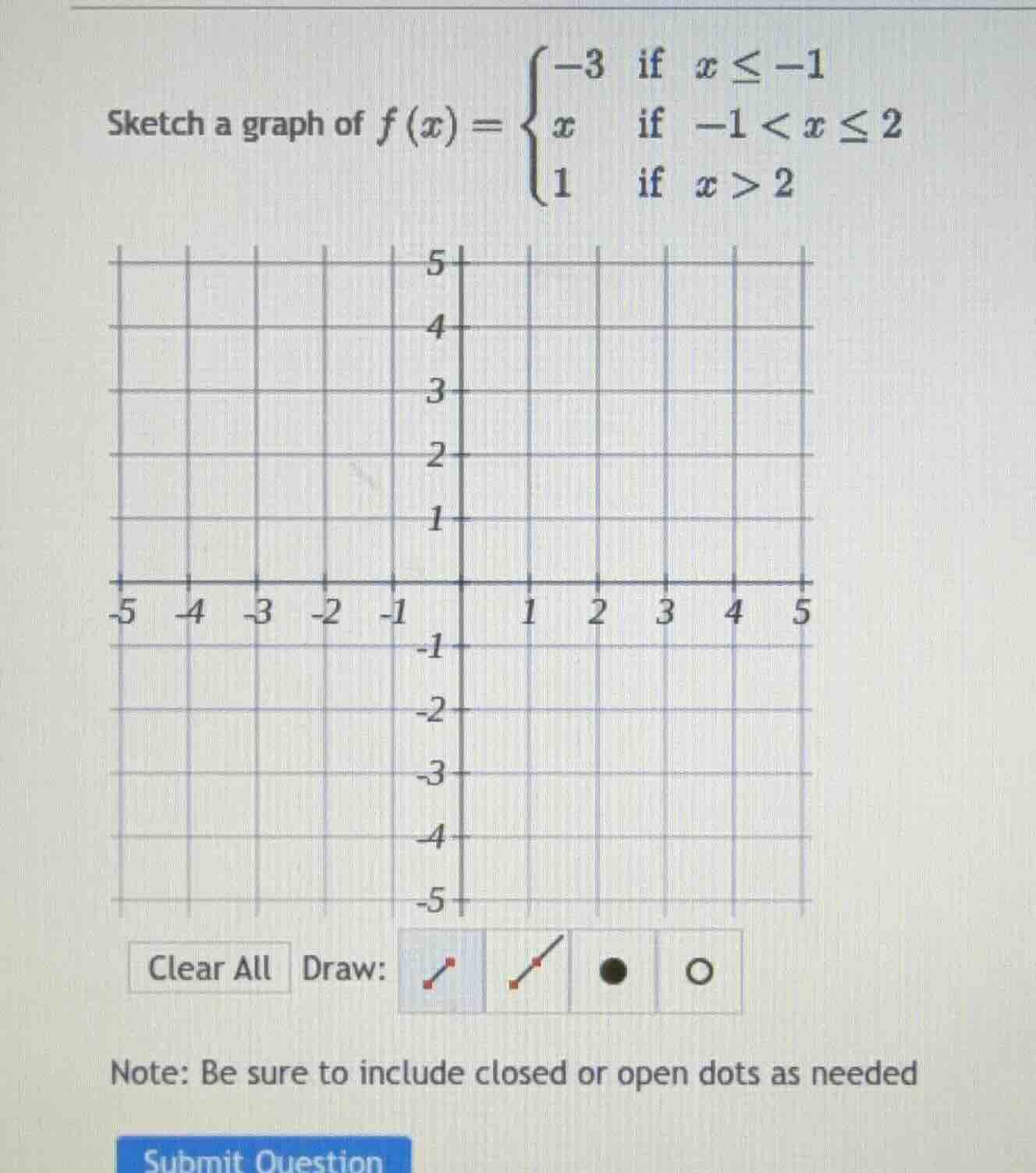 sketch a graph of $f(x)=\\begin{cases} -3 & \\text{if } x \\leq -1 \\\\…