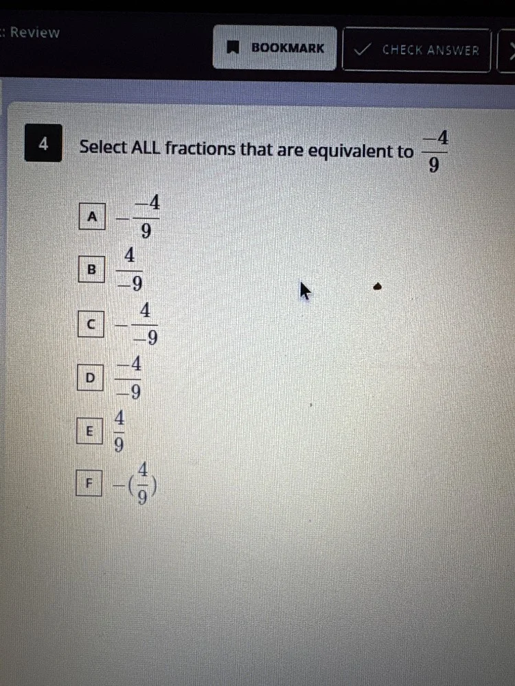 4 select all fractions that are equivalent to $\frac{-4}{9}$ a $-\frac{…