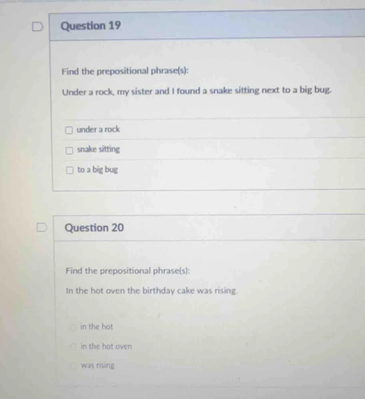question 19 find the prepositional phrase(s): under a rock, my sister a…