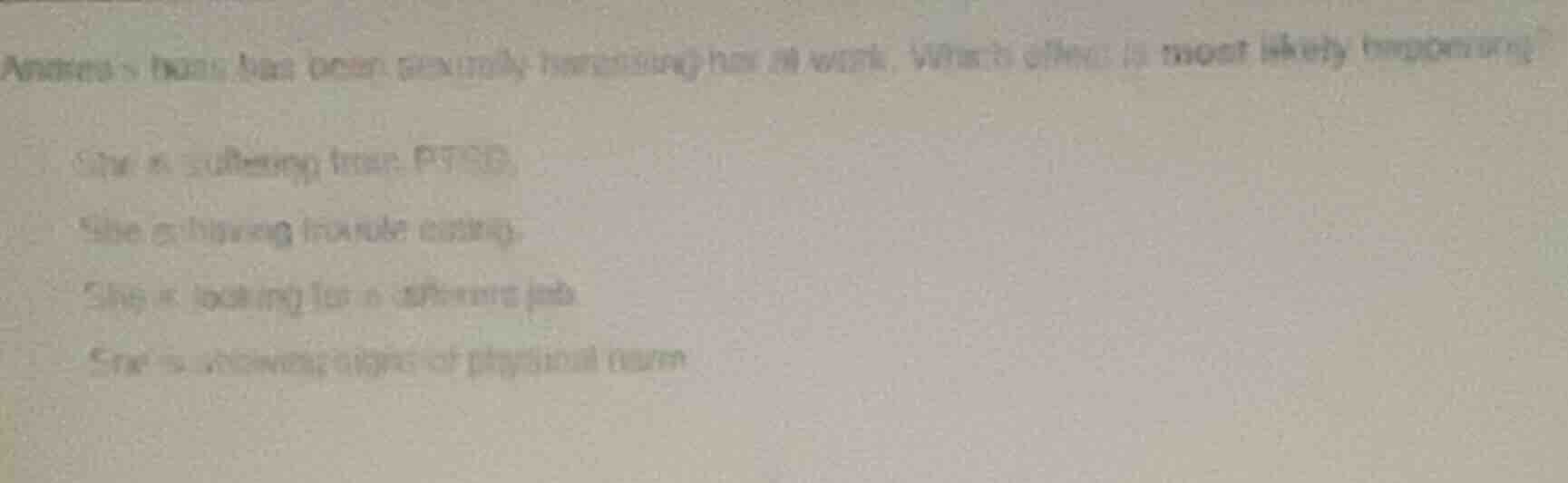 andreas boss has been sexually harassing her at work. which effect is m…