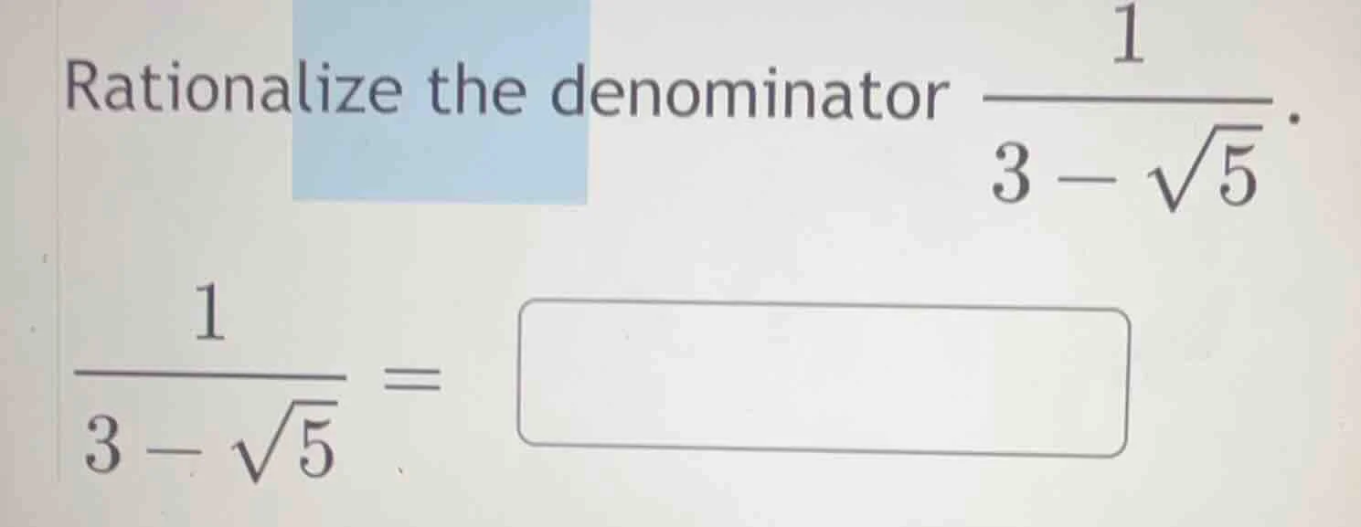 rationalize the denominator $\frac{1}{3-sqrt{5}}$. $\frac{1}{3-sqrt{5}}…