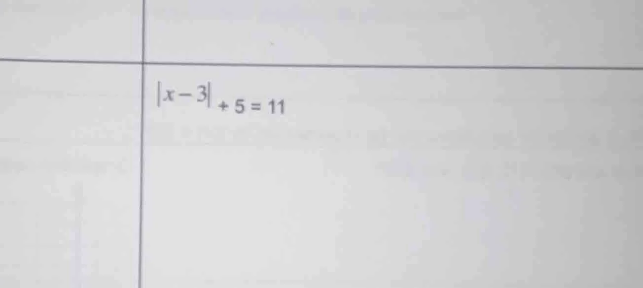 $|x-3| + 5 = 11$