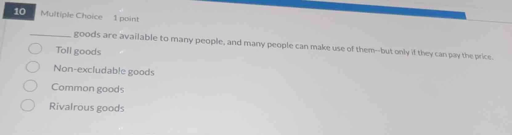10 multiple choice 1 point ______ goods are available to many people, a…