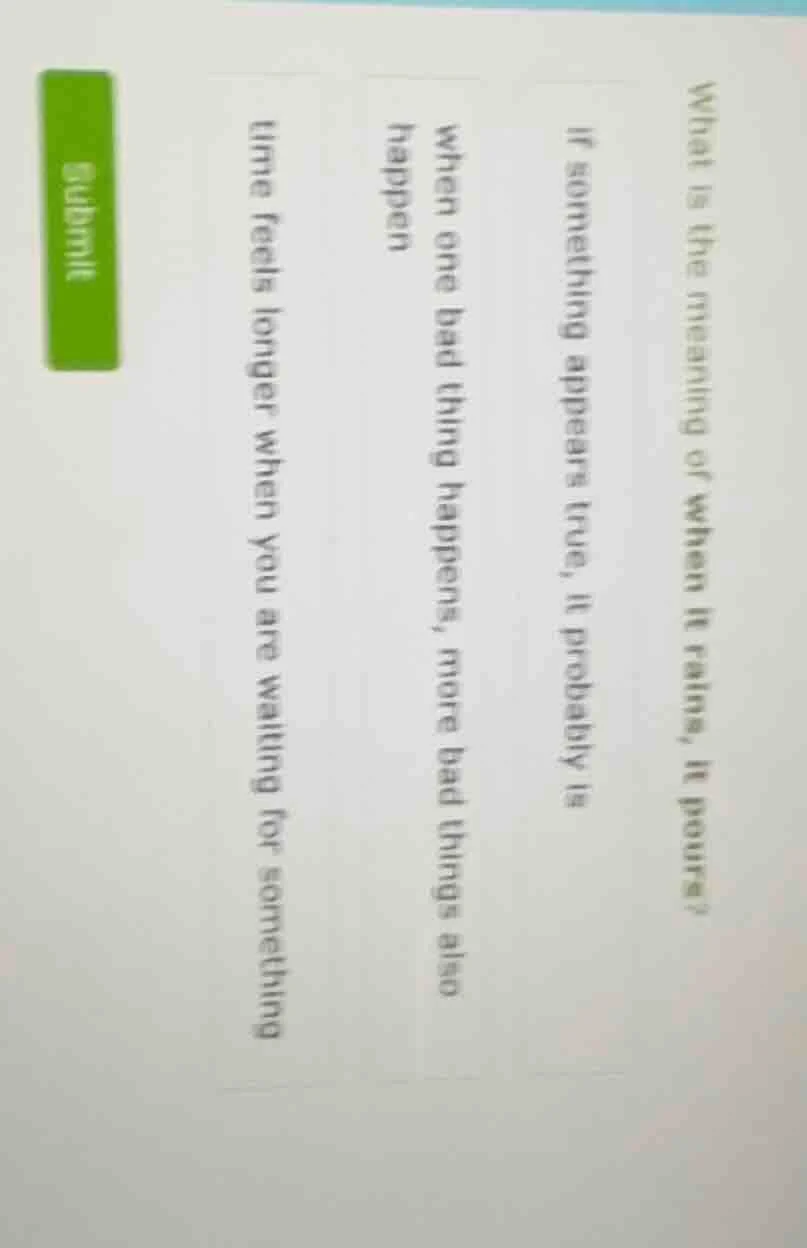 what is the meaning of when it rains, it pours?if something appears tru…