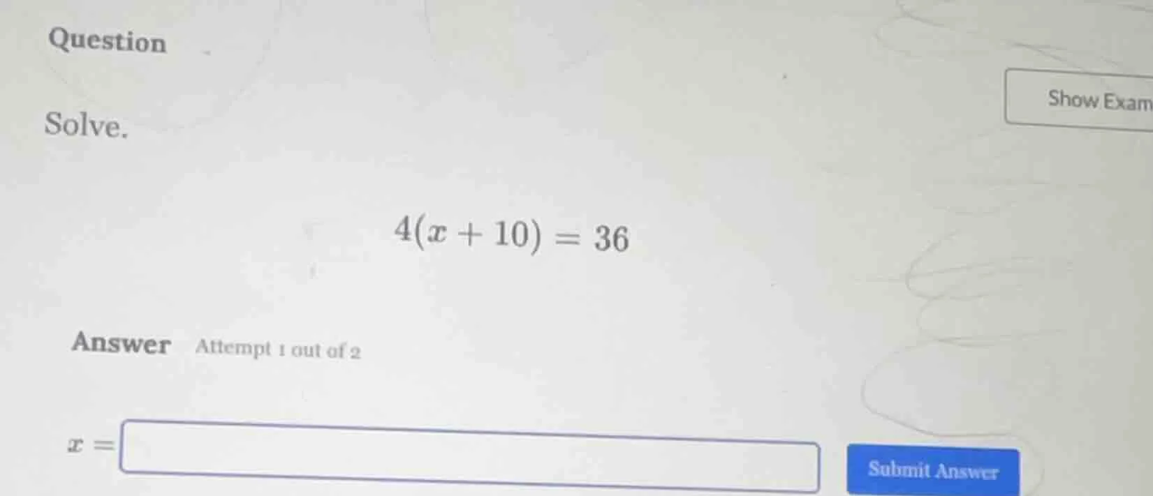 question solve. $4(x + 10) = 36$ answer attempt 1 out of 2 $x = $