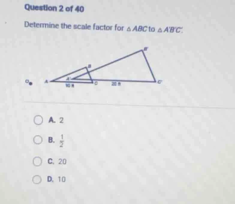 question 2 of 40 determine the scale factor for $\\triangle abc$ to $\\…