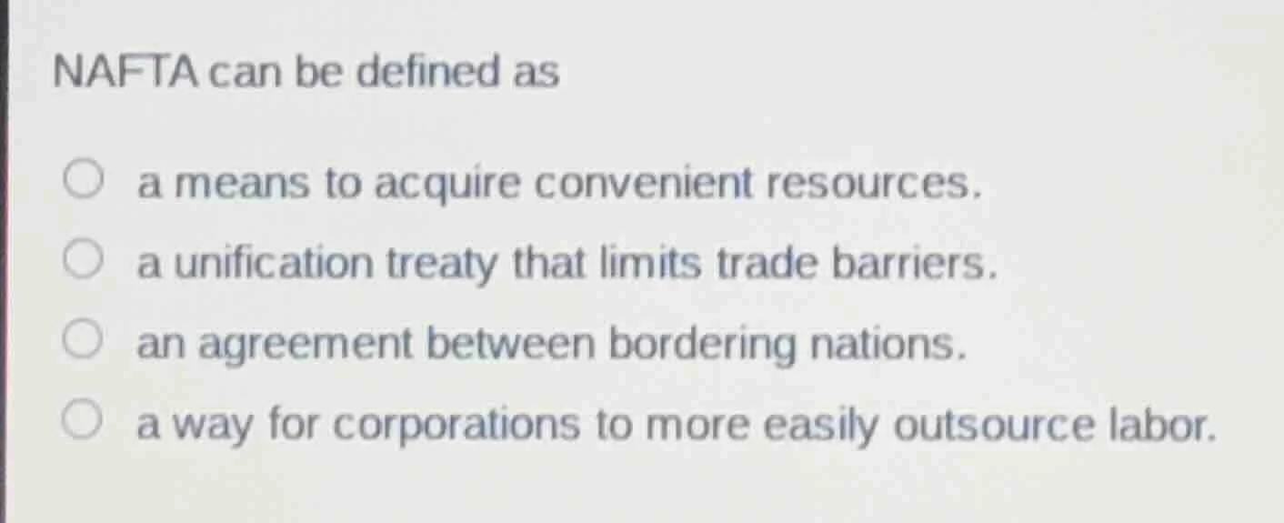 nafta can be defined as ○ a means to acquire convenient resources. ○ a …
