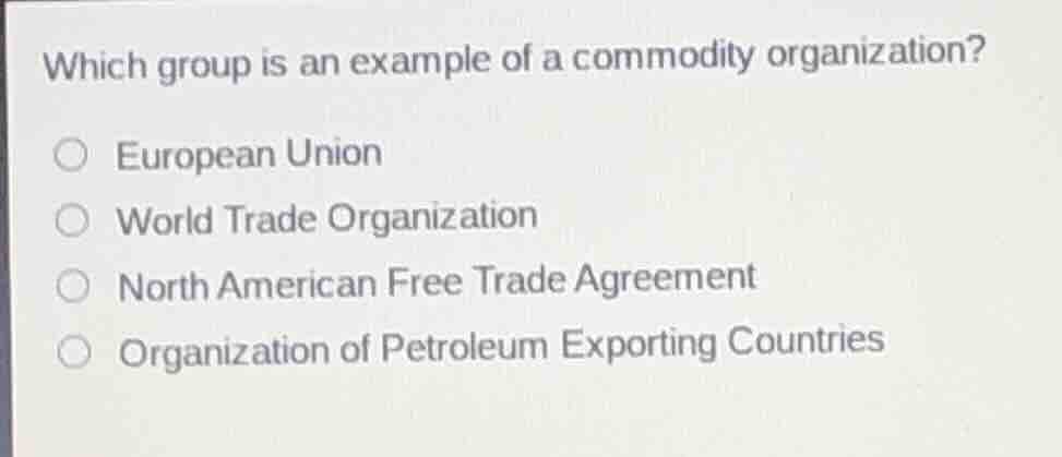 which group is an example of a commodity organization? european union w…