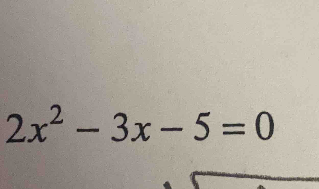 $2x^2 - 3x - 5 = 0$