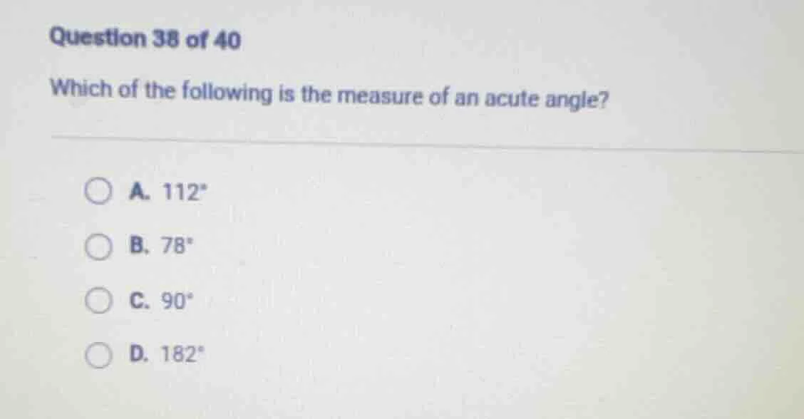 question 38 of 40 which of the following is the measure of an acute ang…