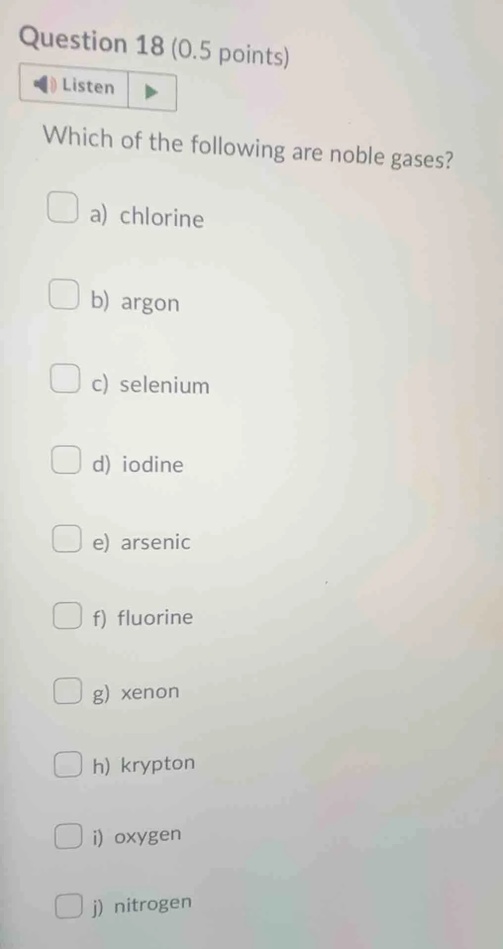 question 18 (0.5 points)listenwhich of the following are noble gases?a)…
