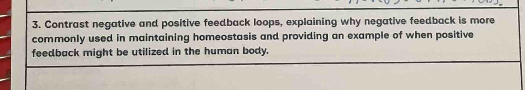 3. contrast negative and positive feedback loops, explaining why negati…