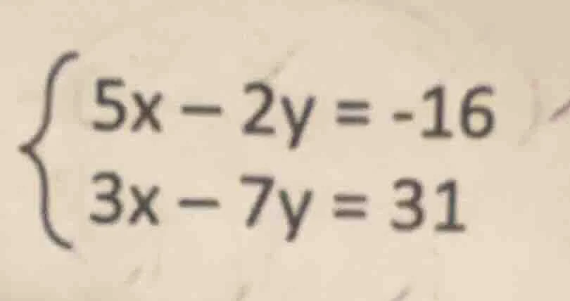 $\\begin{cases} 5x - 2y = -16 \\\\ 3x - 7y = 31 \\end{cases}$
