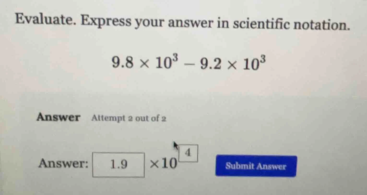 evaluate. express your answer in scientific notation. $9.8 \\times 10^{…