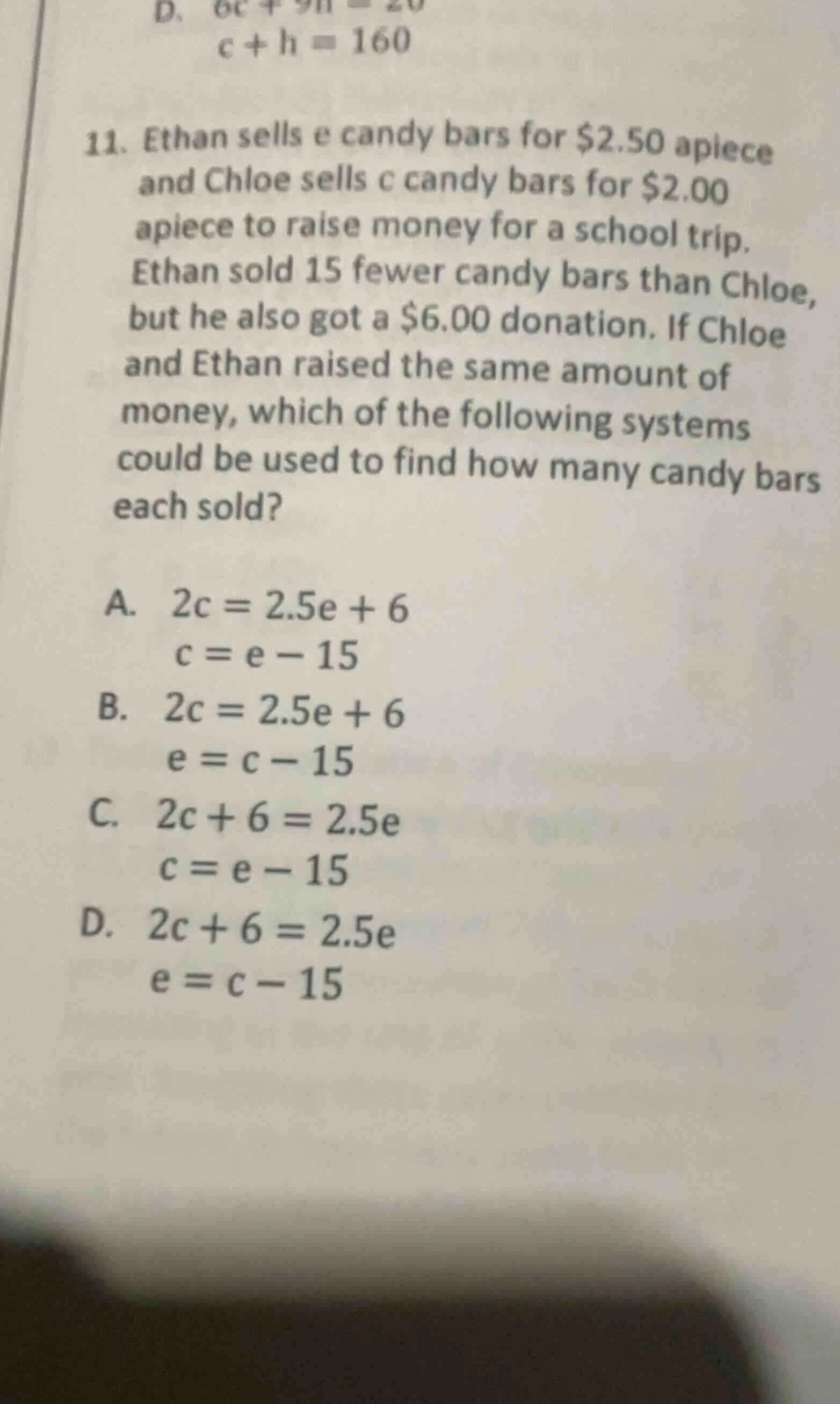 d. $c + h = 160$ 11. ethan sells e candy bars for $2.50 apiece and chlo…