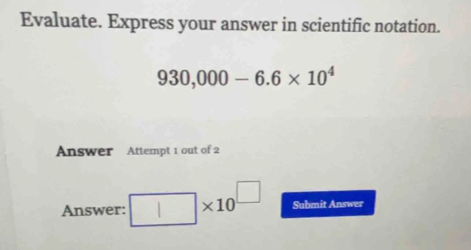 evaluate. express your answer in scientific notation. $930,000 - 6.6 \\…