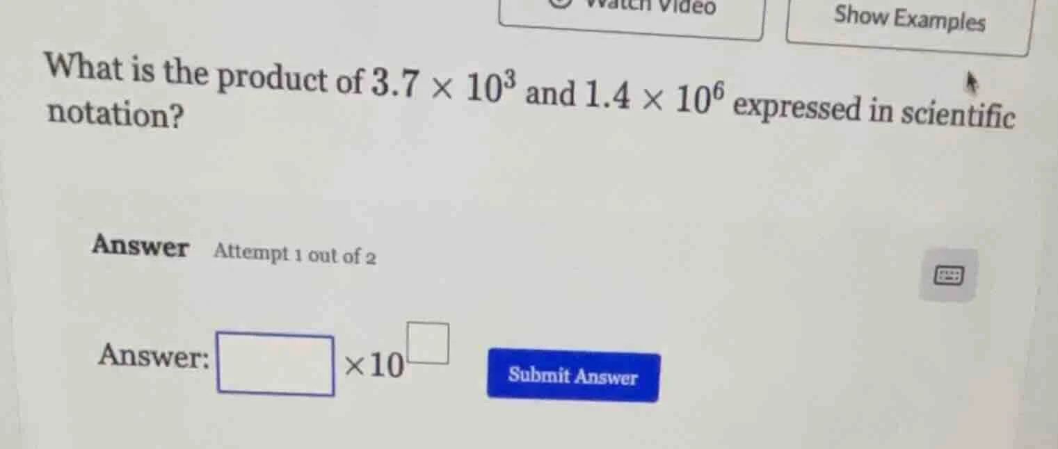 what is the product of $3.7 \\times 10^{3}$ and $1.4 \\times 10^{6}$ ex…