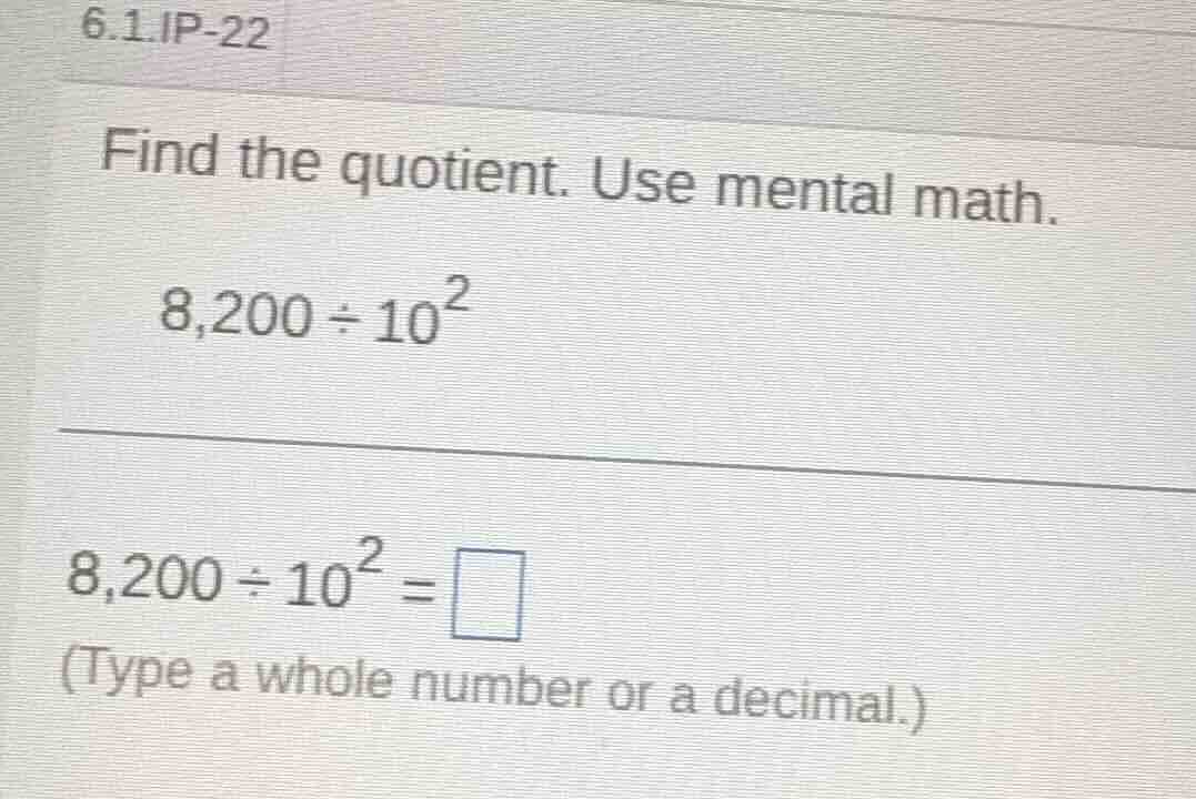 6.1.ip-22 find the quotient. use mental math. $8,200 \\div 10^{2}$ $8,2…